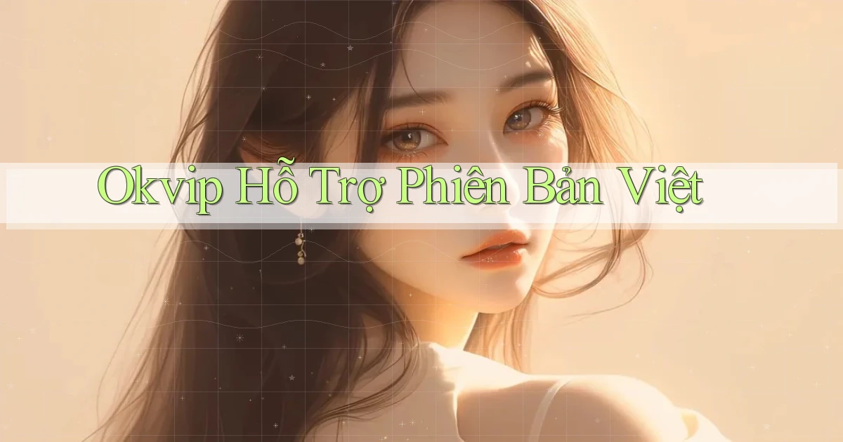 okvip hỗ trợ phiên bản việt