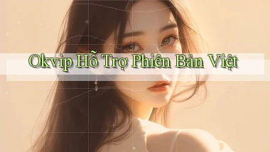 okvip hỗ trợ phiên bản việt