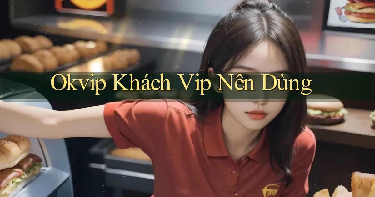 okvip khách vip nên dùng