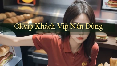 okvip khách vip nên dùng