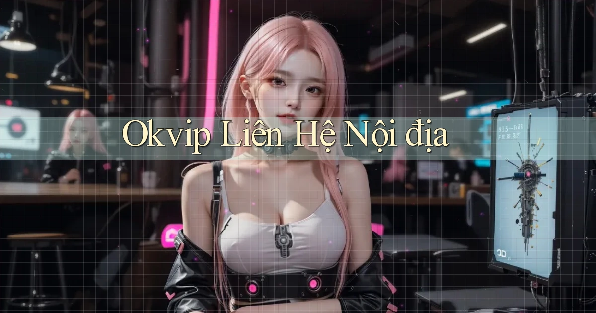 okvip liên hệ nội địa