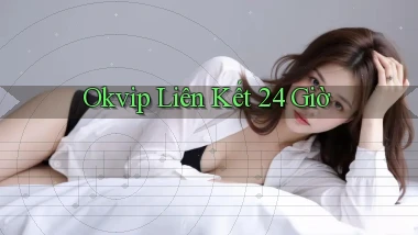 okvip liên kết 24 giờ