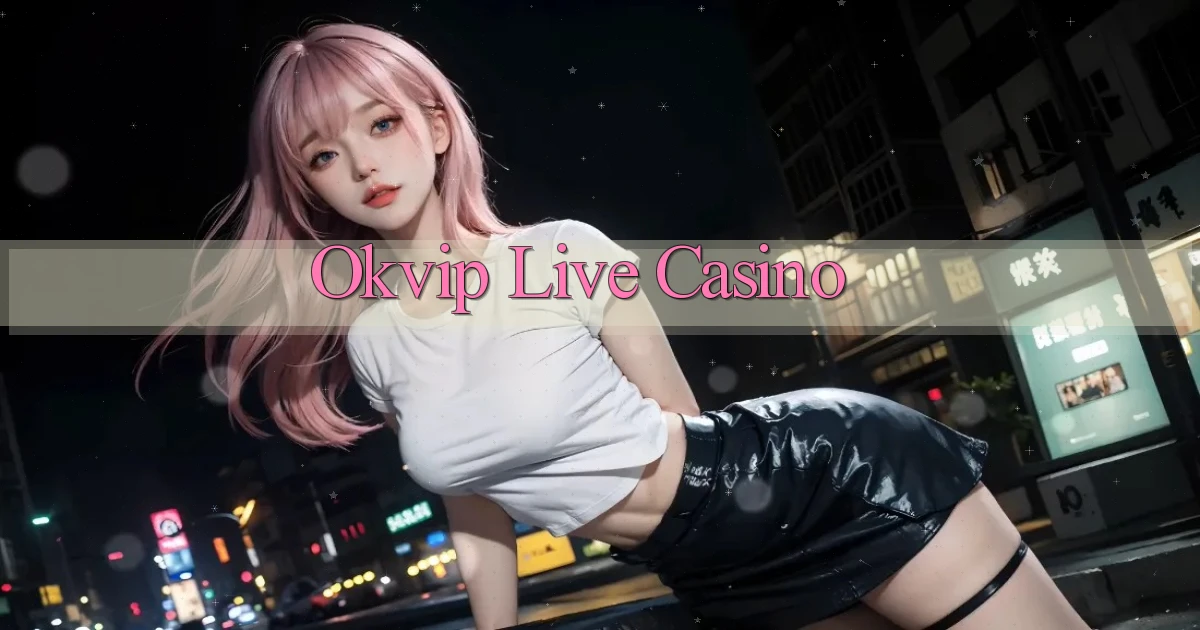 okvip  live casino