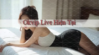okvip live hiện tại