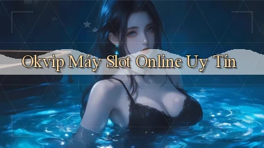 okvip  máy slot online uy tín