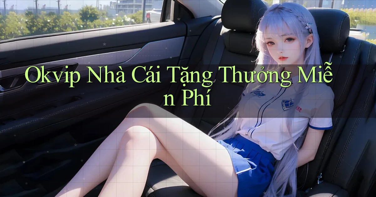 okvip  nhà cái tặng thưởng miễn phí