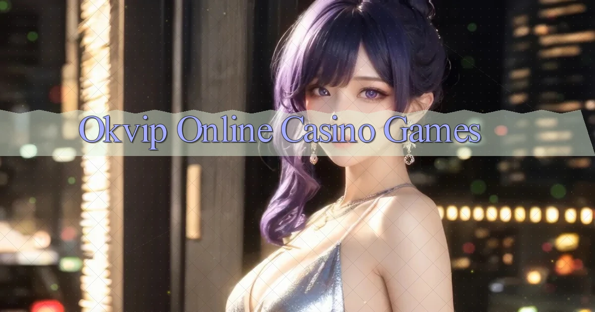 okvip Online Casino Games