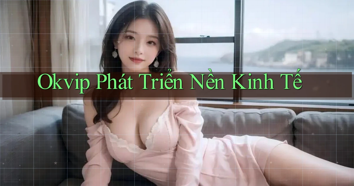 okvip  phát triển nền kinh tế