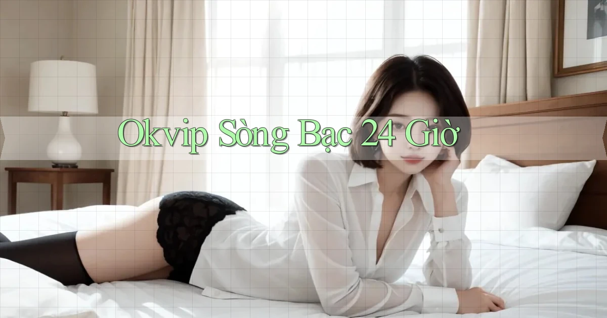okvip sòng bạc 24 giờ
