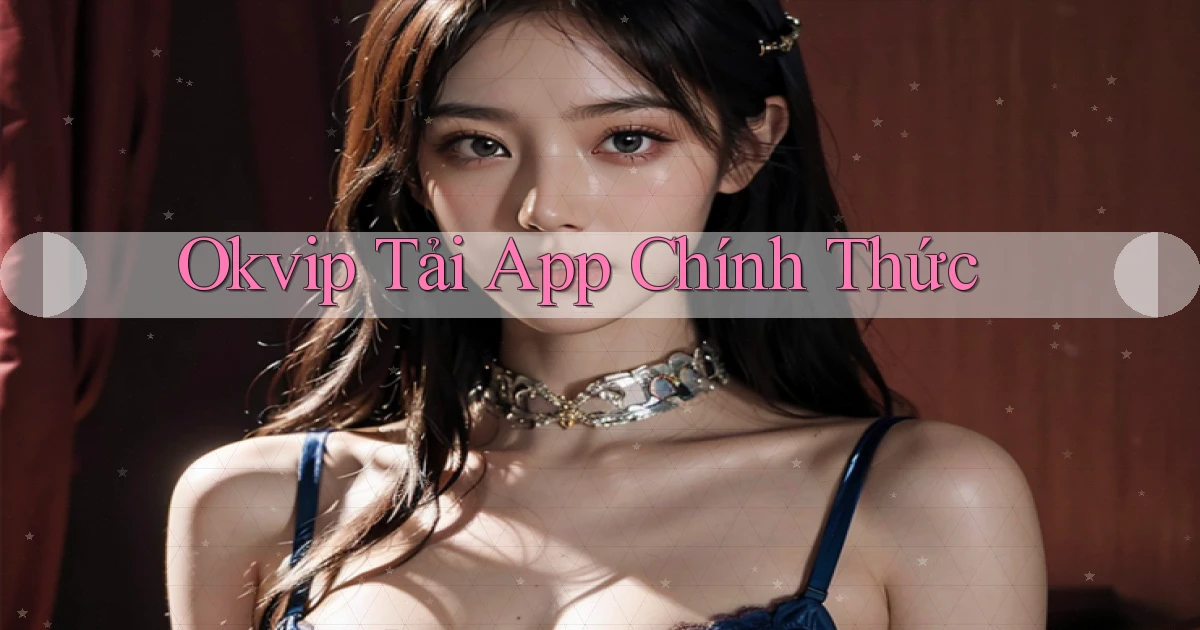 okvip  tải app chính thức