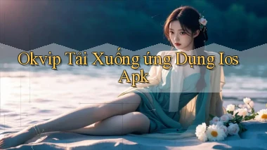 okvip  tải xuống ứng dụng ios apk