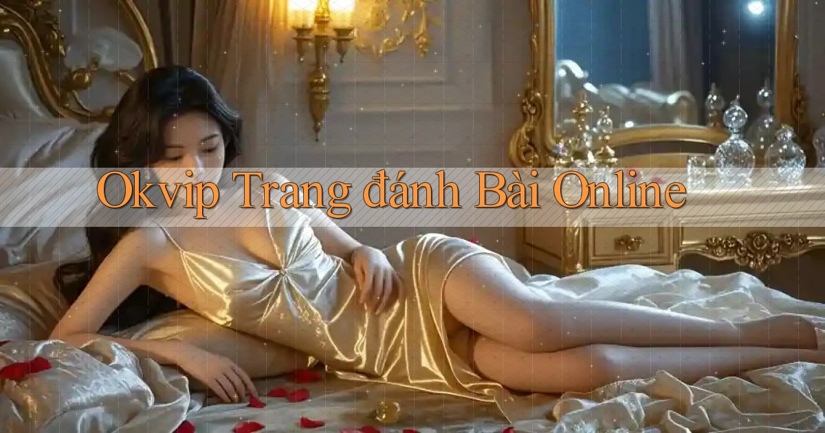 okvip  trang đánh bài online