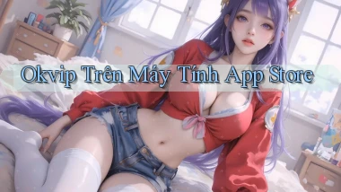 okvip trên máy tính app store