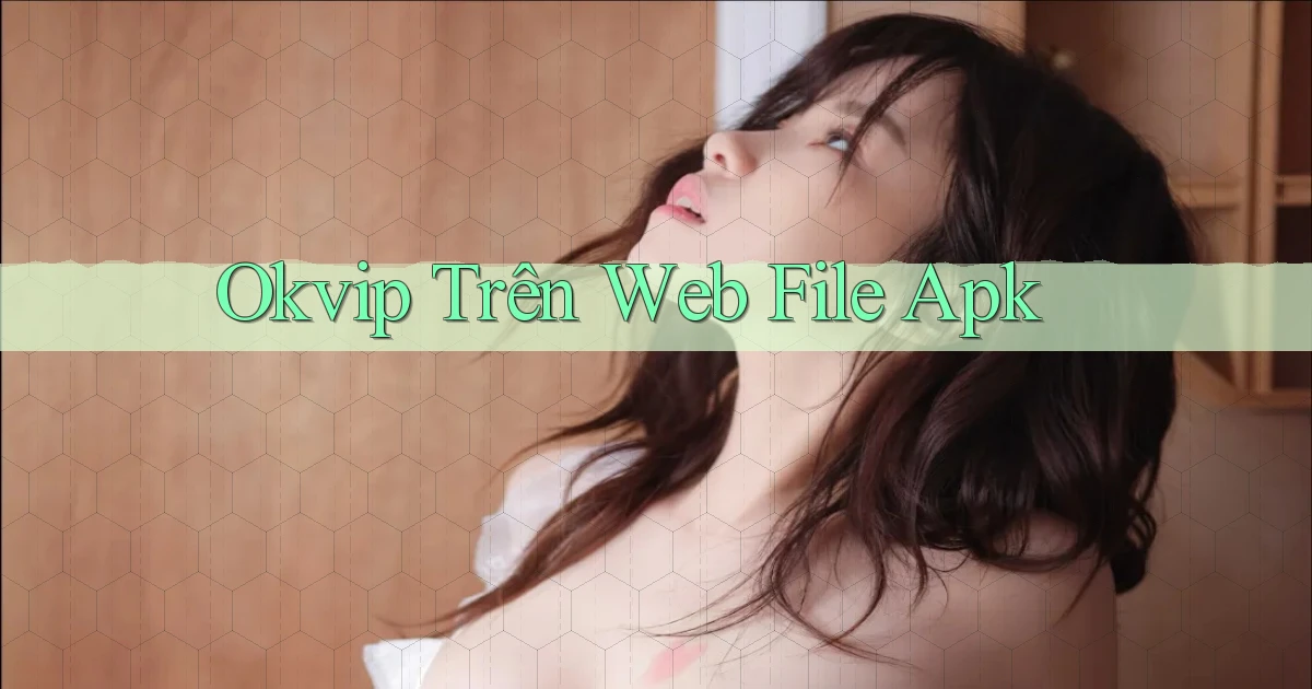 okvip trên web file apk