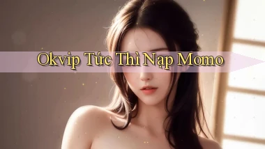 okvip tức thì nạp momo