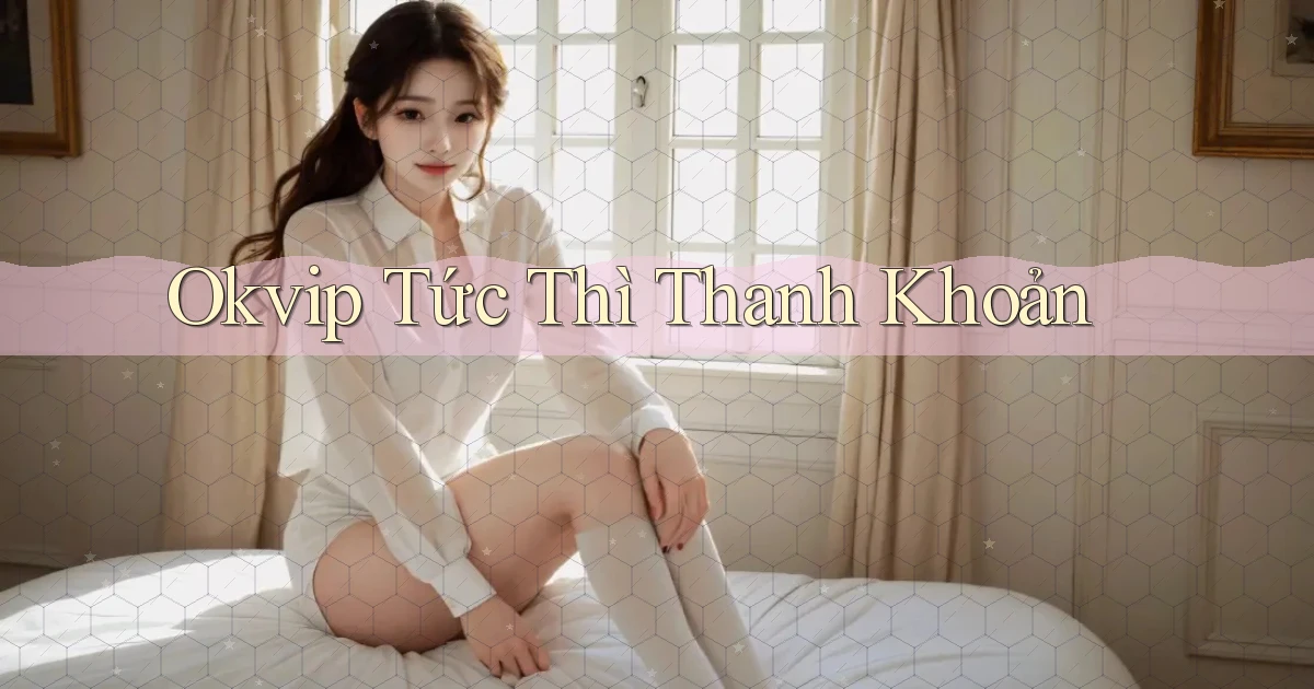 okvip tức thì thanh khoản