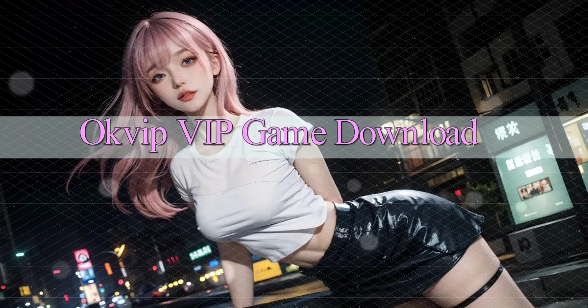 okvip VIP Game Download