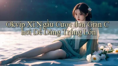 okvip  xí ngầu cược đơn giản chơi dễ dàng trúng lớn