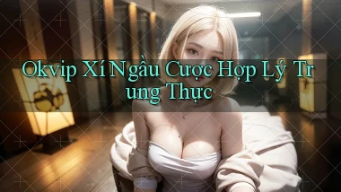 okvip  xí ngầu cược hợp lý trung thực