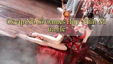 okvip  xổ số games hay nhất mùa hè