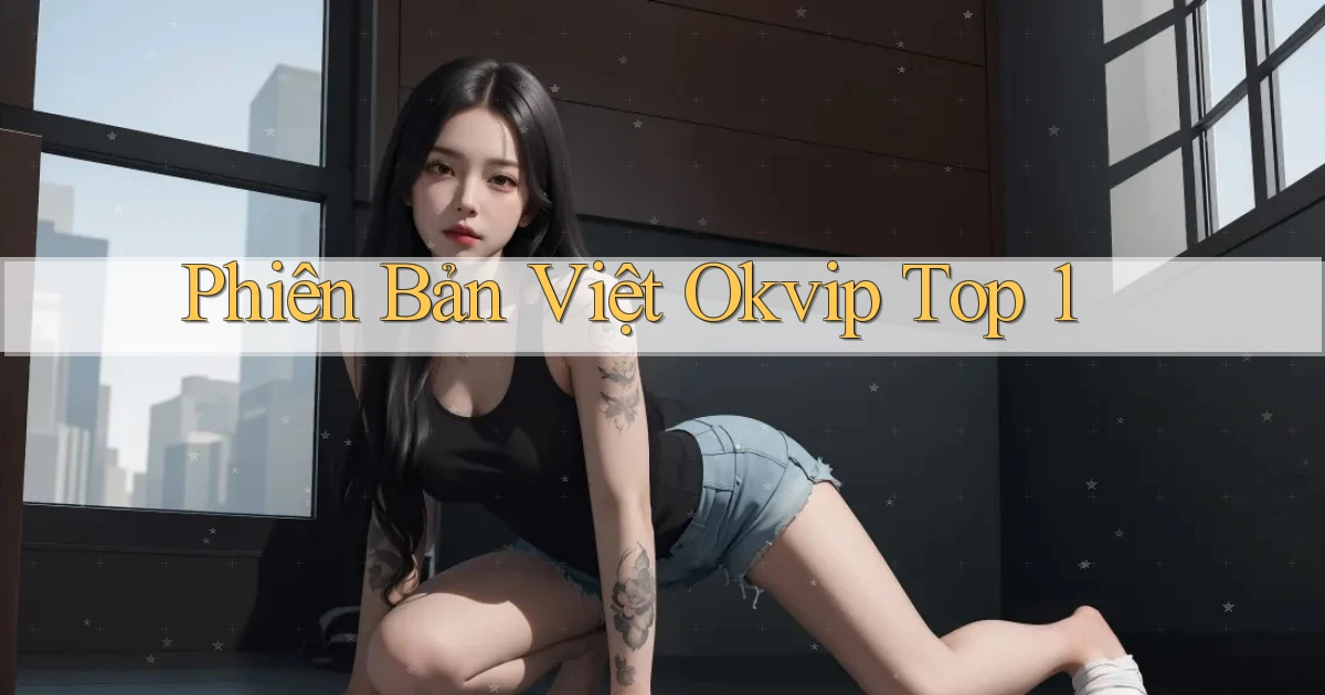 phiên bản việt okvip top 1