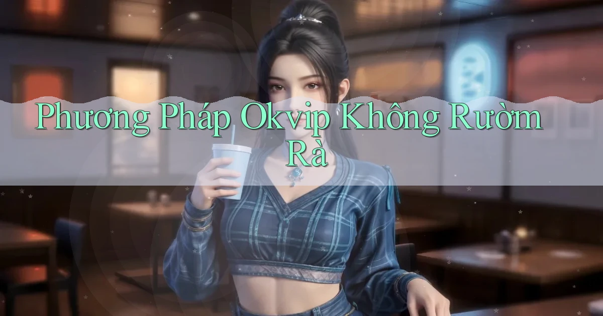 phương pháp okvip không rườm rà