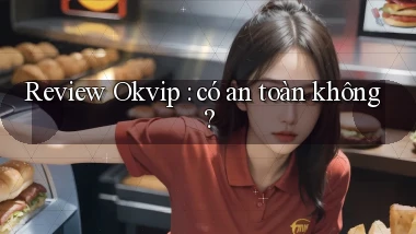 Review Okvip có an toàn không