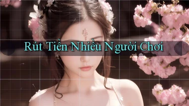 Rút tiền Nhiều người chơi