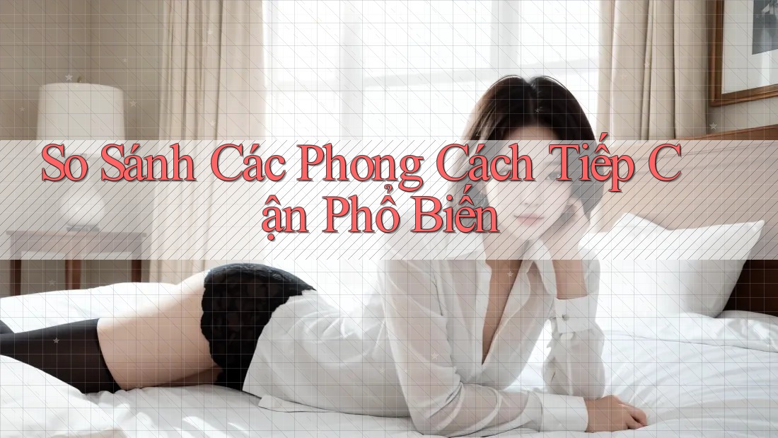 So Sánh Các Phong Cách Tiếp Cận Phổ Biến