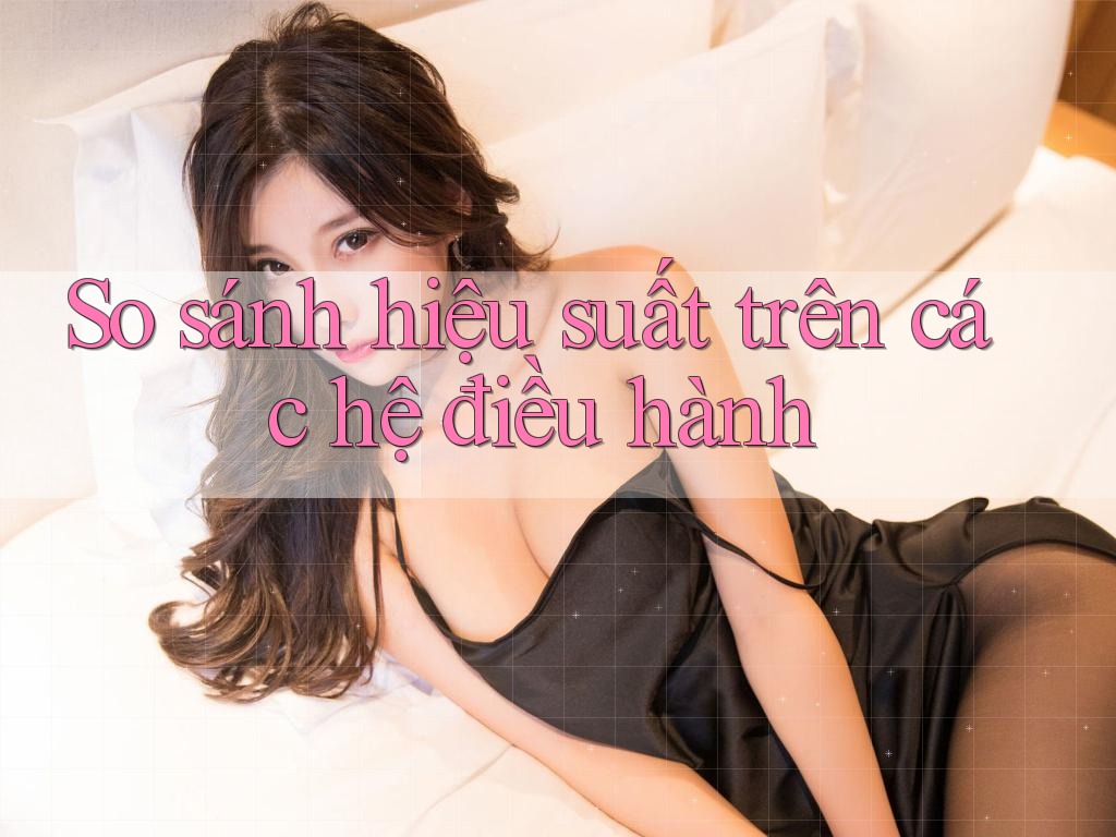 So sánh hiệu suất trên các hệ điều hành