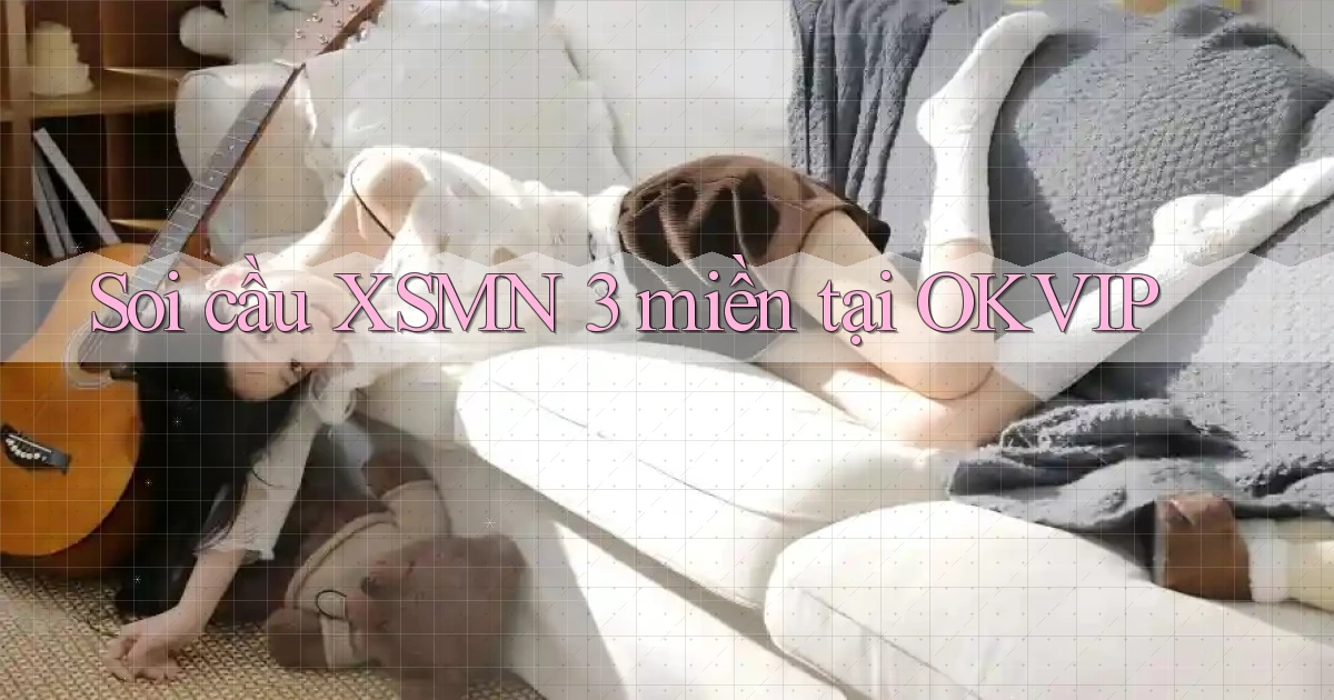 soi cầu xsmn 3 miền tại okvip