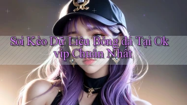 soi kèo dữ liệu bóng đá tại okvip chuẩn nhất