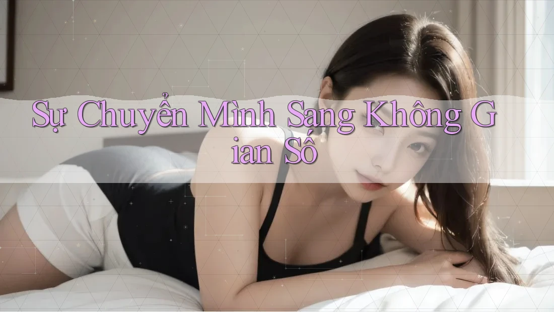 Sự Chuyển Mình Sang Không Gian Số Sự Chuyển Mình Sang Không Gian Số