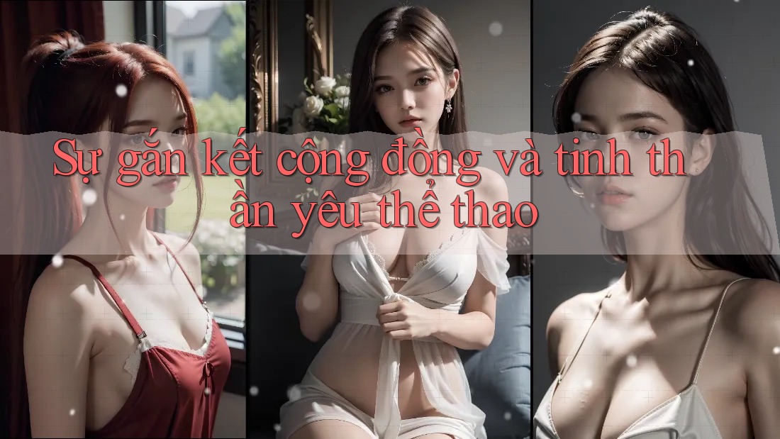 Sự gắn kết cộng đồng và tinh thần yêu thể thao