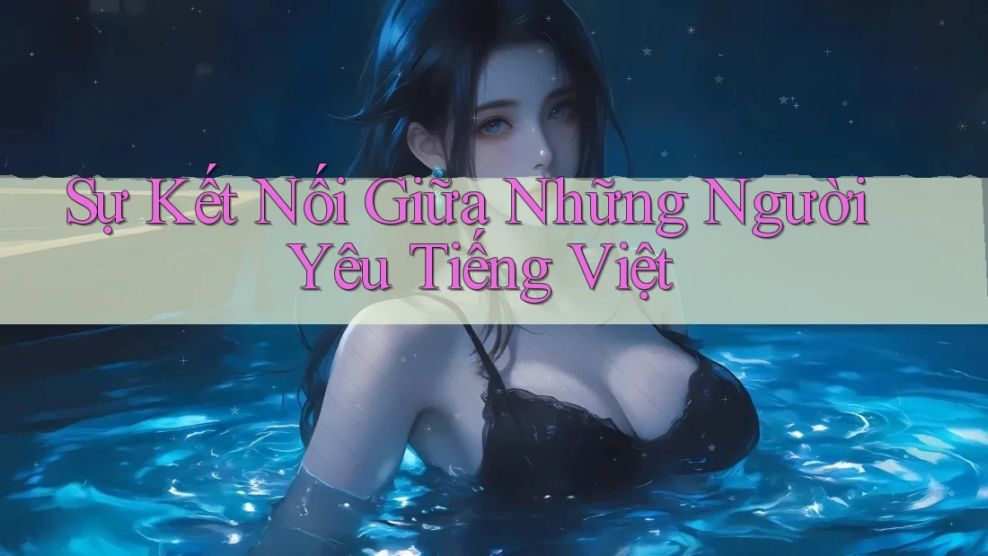 Sự Kết Nối Giữa Những Người Yêu Tiếng Việt