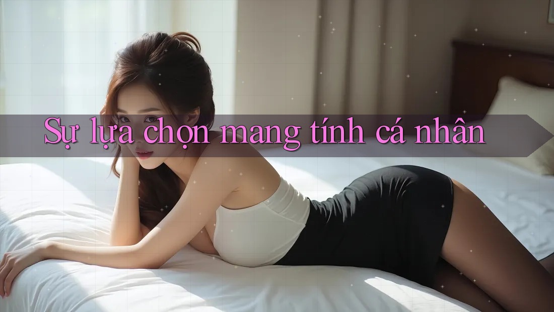 Sự lựa chọn mang tính cá nhân Sự lựa chọn mang tính cá nhân