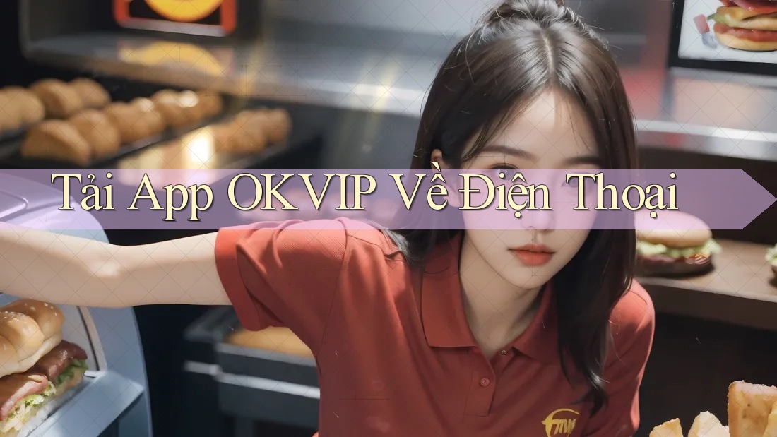 Tải App OKVIP Về Điện Thoại