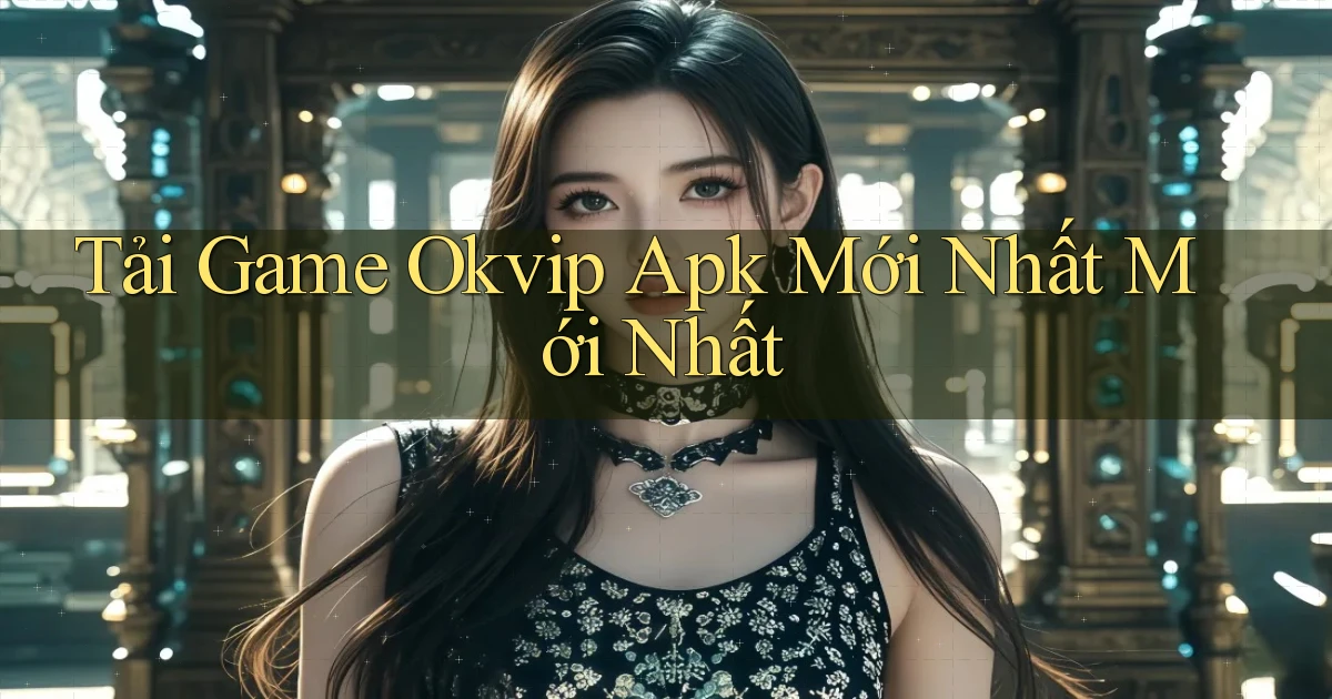 tải game okvip apk mới nhất mới nhất