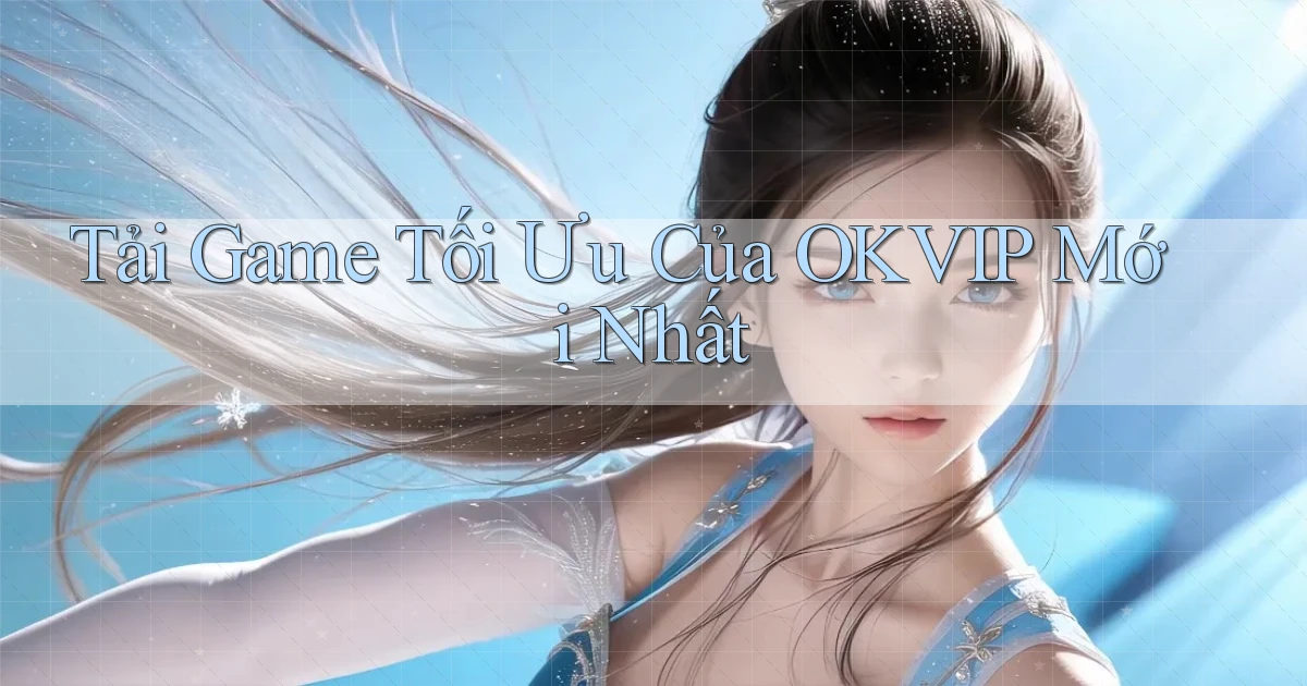 tải game tối ưu của okvip mới nhất