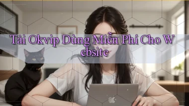 tải okvip dùng miễn phí cho website