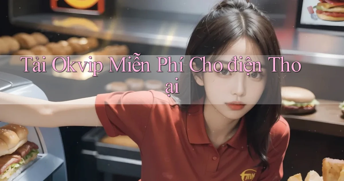 tải okvip miễn phí cho điện thoại