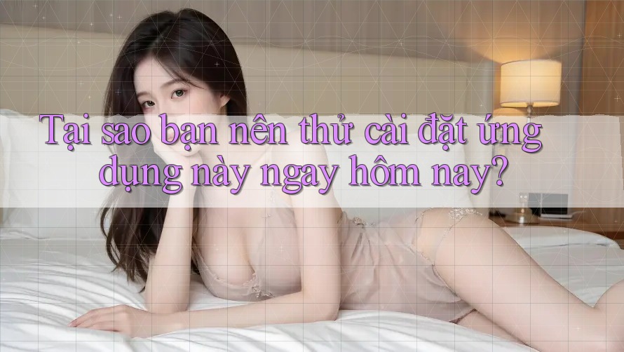 Tại sao bạn nên thử cài đặt ứng dụng này ngay hôm nay? Tại sao bạn nên thử cài đặt ứng dụng này ngay hôm nay?