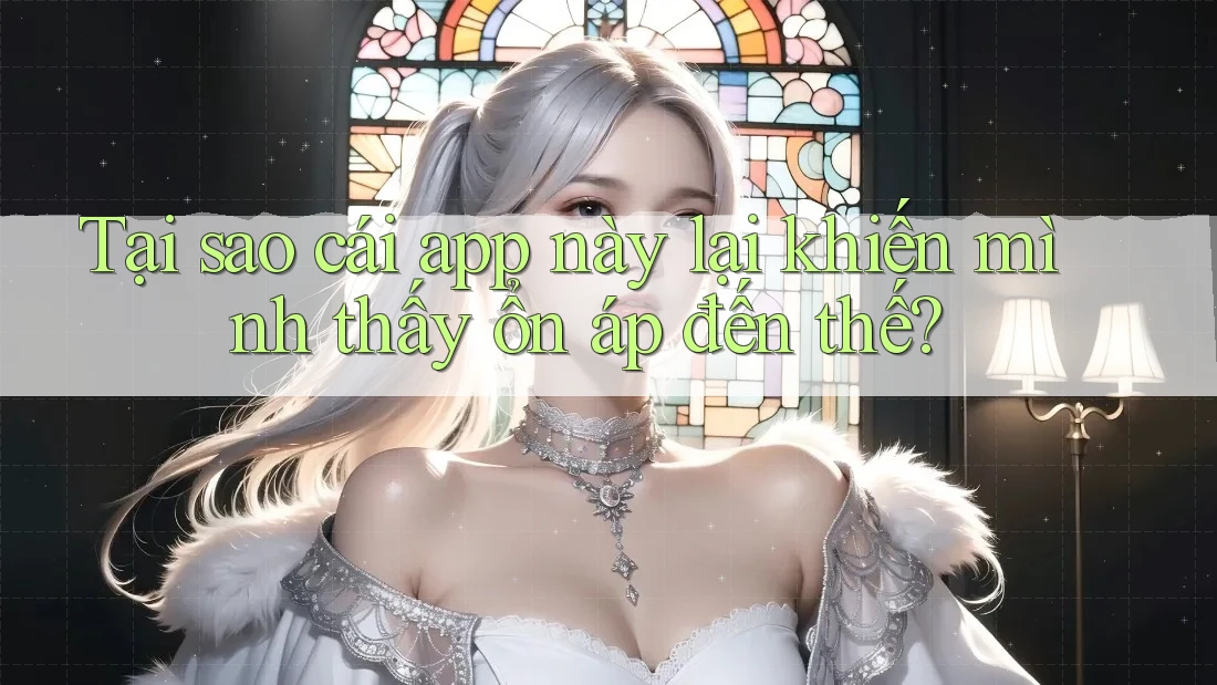 Tại sao cái app này lại khiến mình thấy ổn áp đến thế?