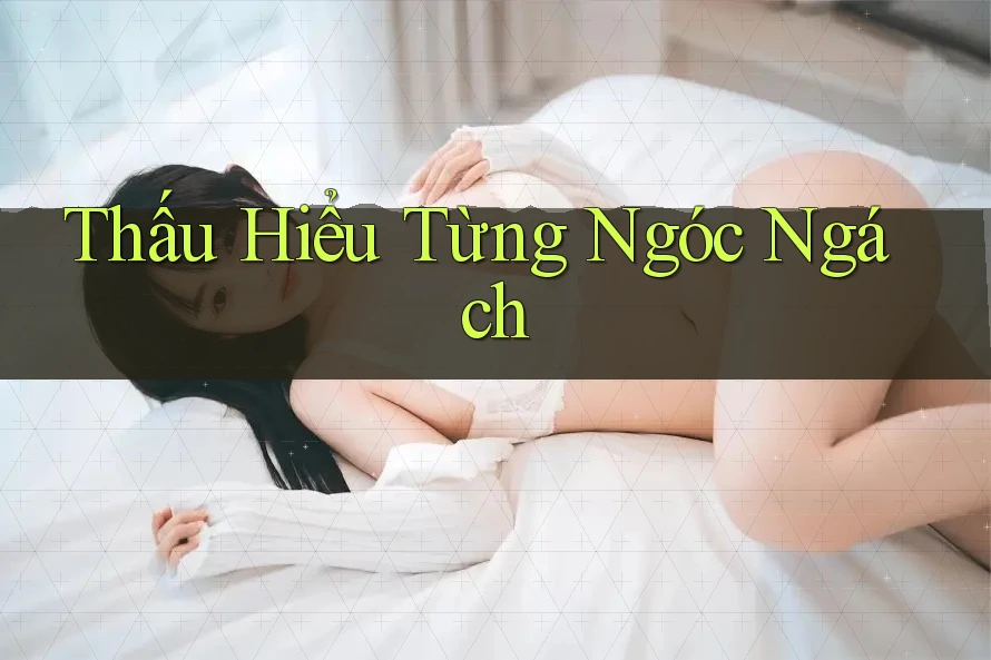 Thấu Hiểu Từng Ngóc Ngách