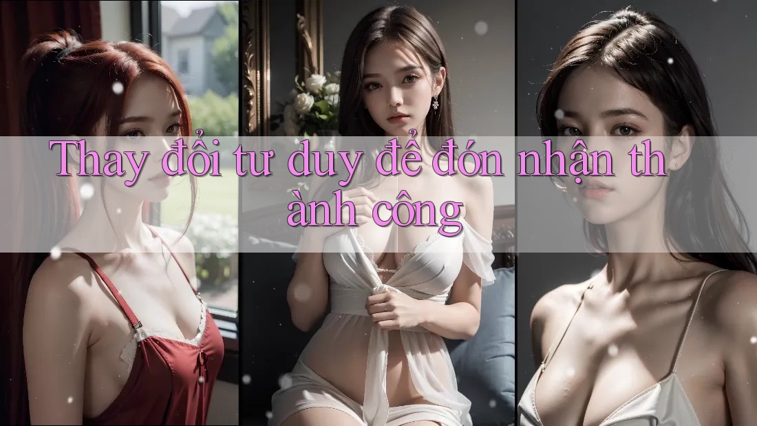 Thay đổi tư duy để đón nhận thành công