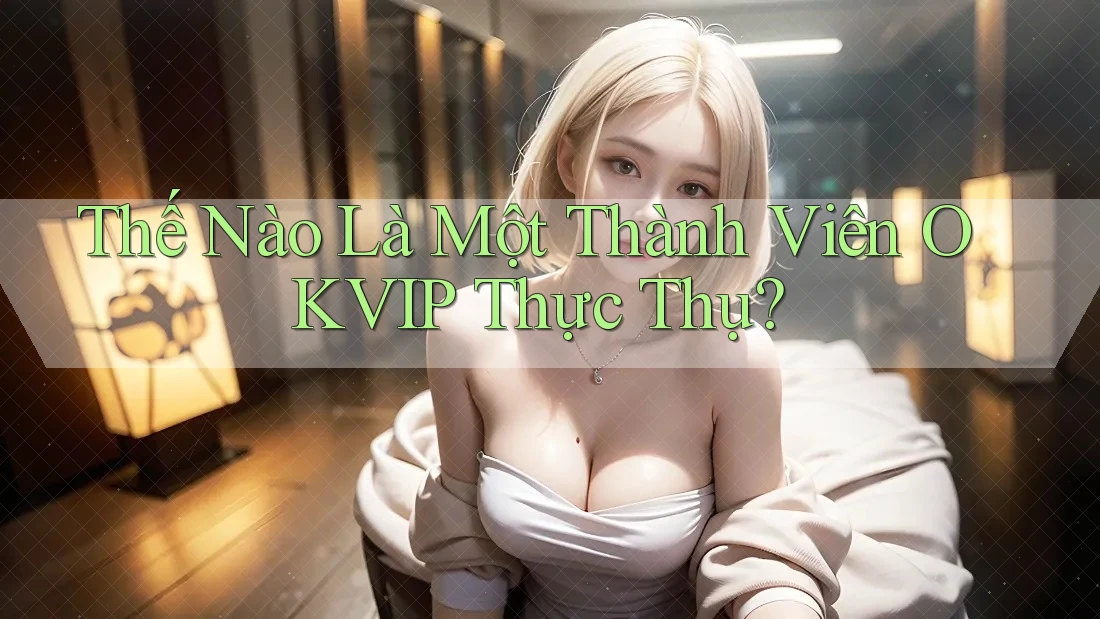 Thế Nào Là Một Thành Viên OKVIP Thực Thụ?