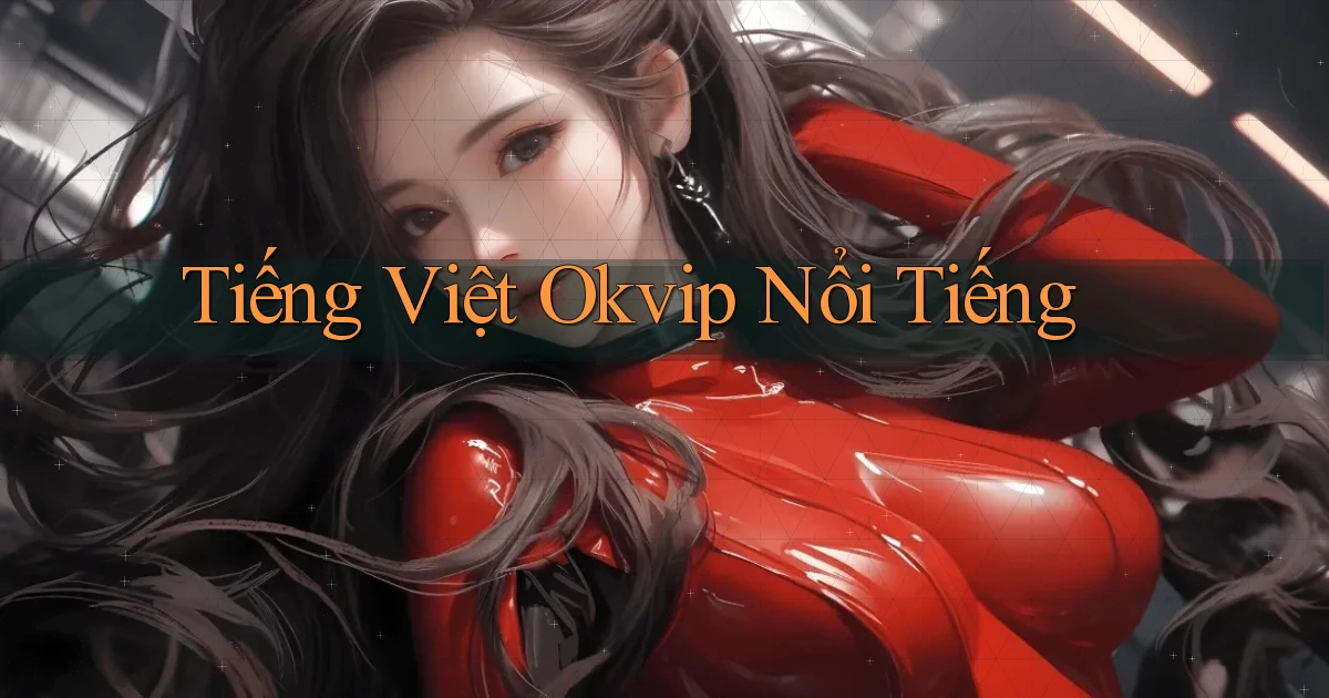 tiếng việt okvip nổi tiếng