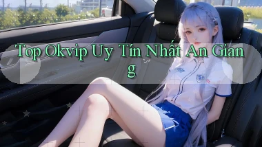 top okvip uy tín nhất An Giang