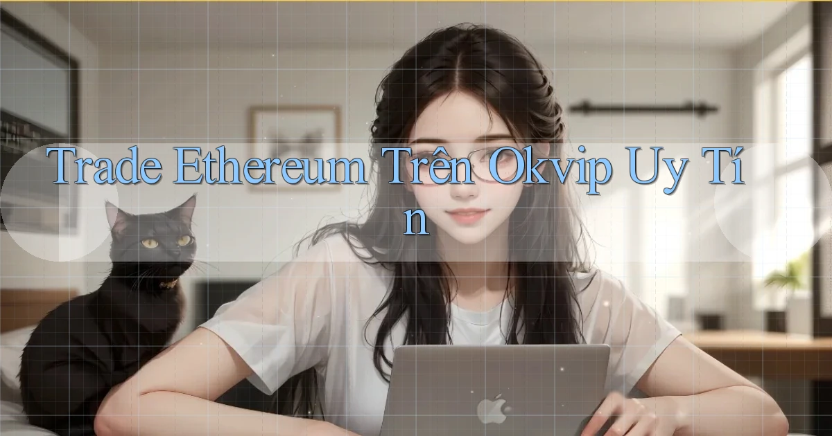 trade ethereum trên okvip uy tín