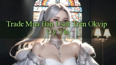 trade mua bán usdt trên okvip uy tín
